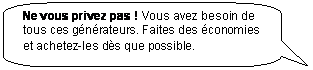 Rectangle � coins arrondis: Ne vous privez pas ! Vous avez besoin de tous ces g�n�rateurs. Faites des �conomies et achetez-les d�s que possible.